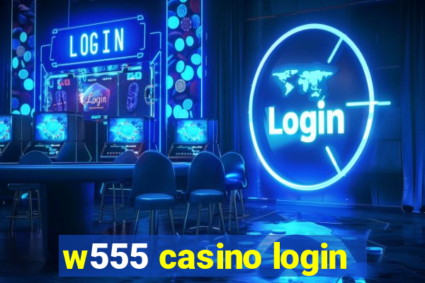 w555 casino login